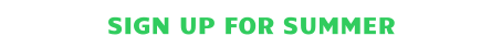 SIGN UP FOR SUMMER